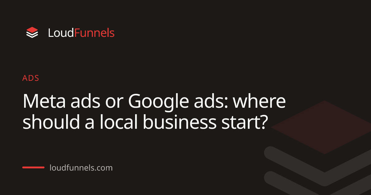 Meta ads or Google ads: where should a local business start?